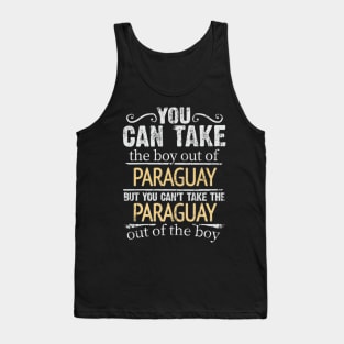 You Can Take The Boy Out Of Paraguay But You Cant Take The Paraguay Out Of The Boy - Gift for Paraguayan With Roots From Paraguay Tank Top